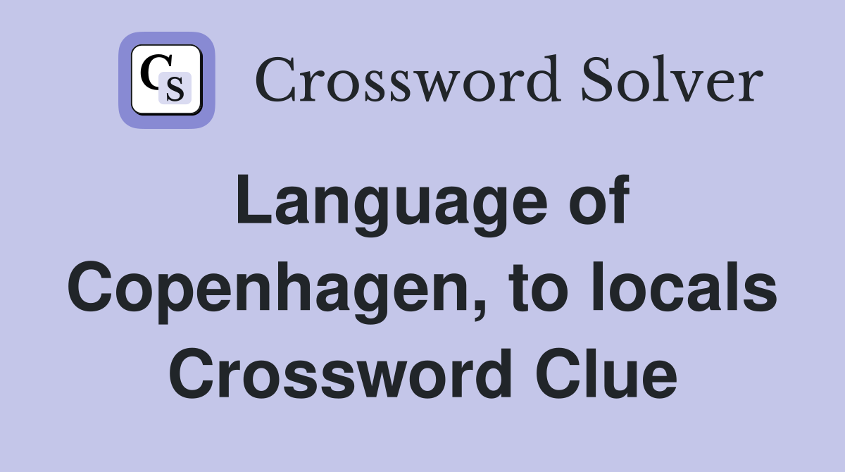 Language of Copenhagen, to locals Crossword Clue