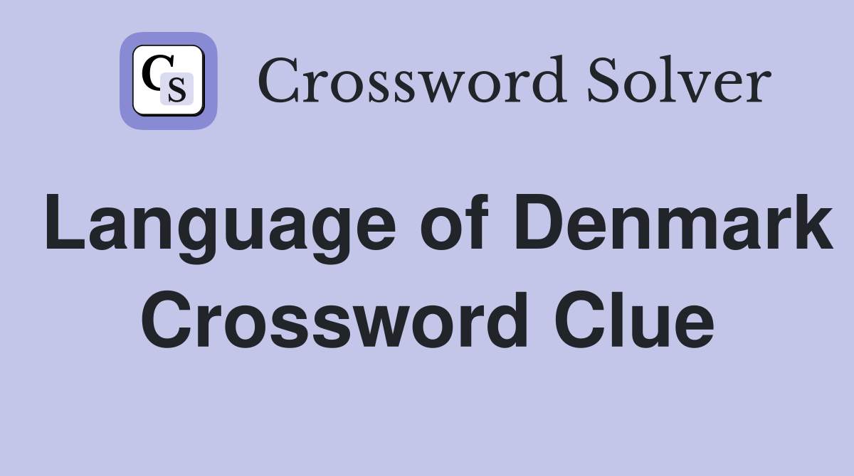 Language of Denmark Crossword Clue
