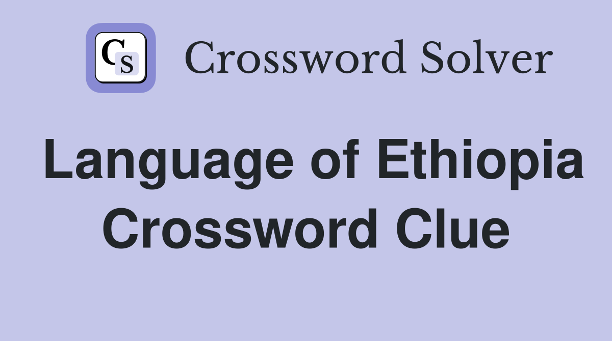 Language of Ethiopia Crossword Clue
