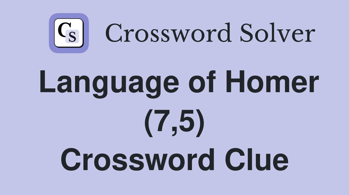Language of Homer (7,5) Crossword Clue