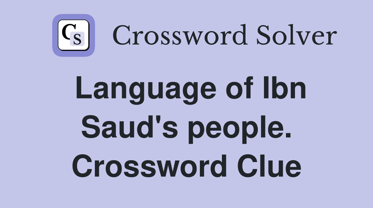 Language of Ibn Saud's people. Crossword Clue