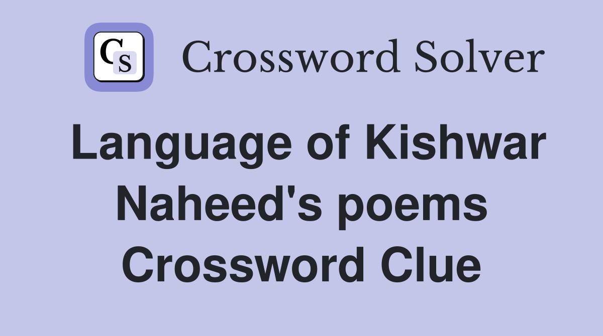 Language of Kishwar Naheed's poems Crossword Clue