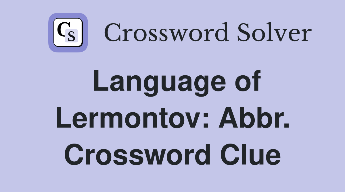 Language of Lermontov: Abbr. Crossword Clue