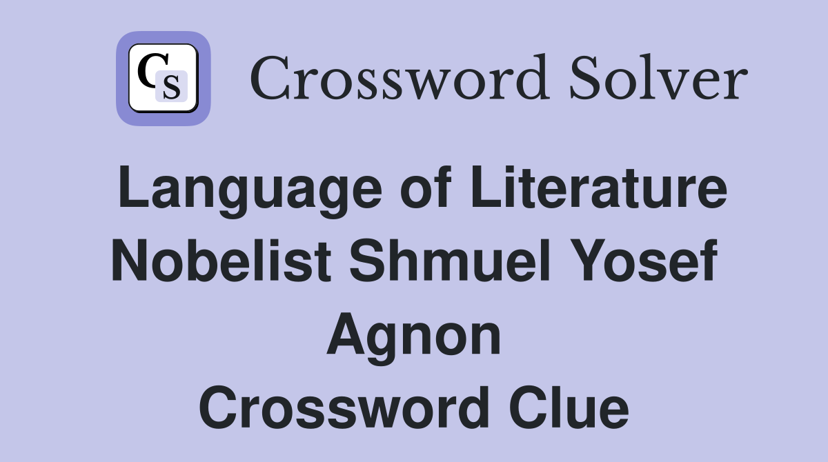 Language of Literature Nobelist Shmuel Yosef Agnon Crossword Clue