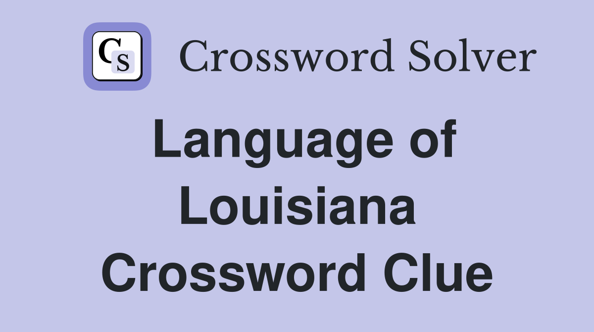 Language of Louisiana Crossword Clue