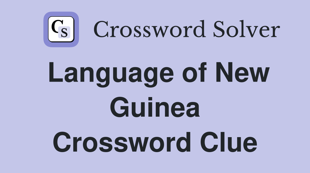 Language of New Guinea Crossword Clue