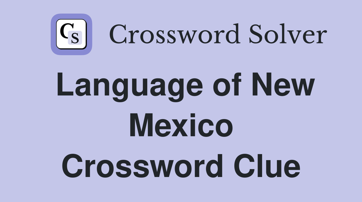 Language of New Mexico Crossword Clue