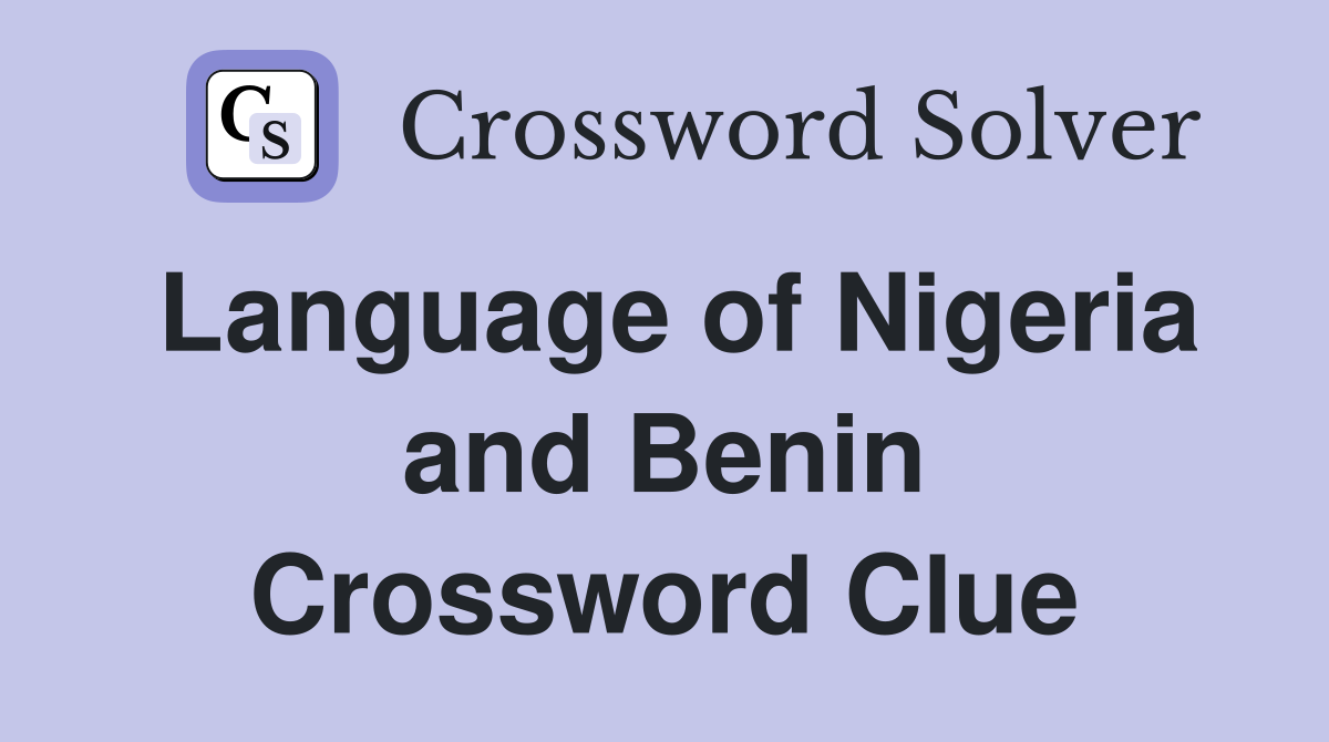 Language of Nigeria and Benin Crossword Clue