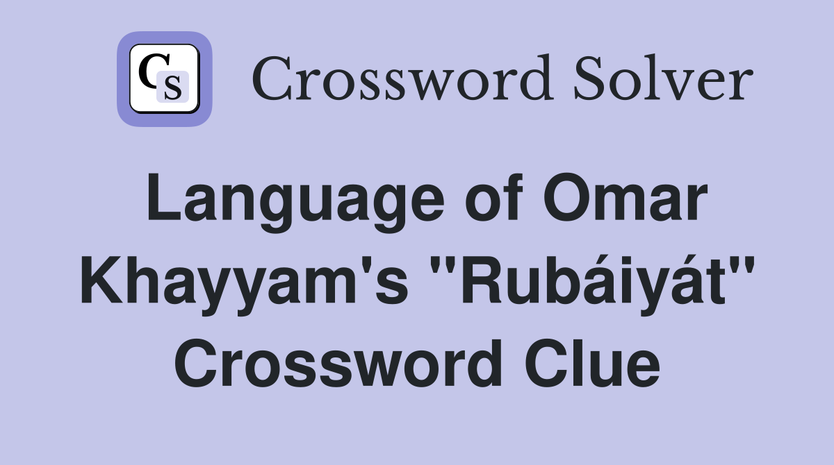 Language of Omar Khayyam's "Rubáiyát" Crossword Clue