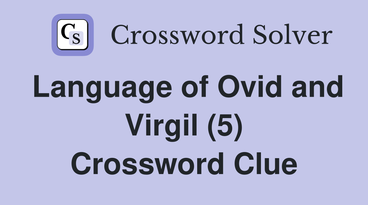Language of Ovid and Virgil (5) Crossword Clue
