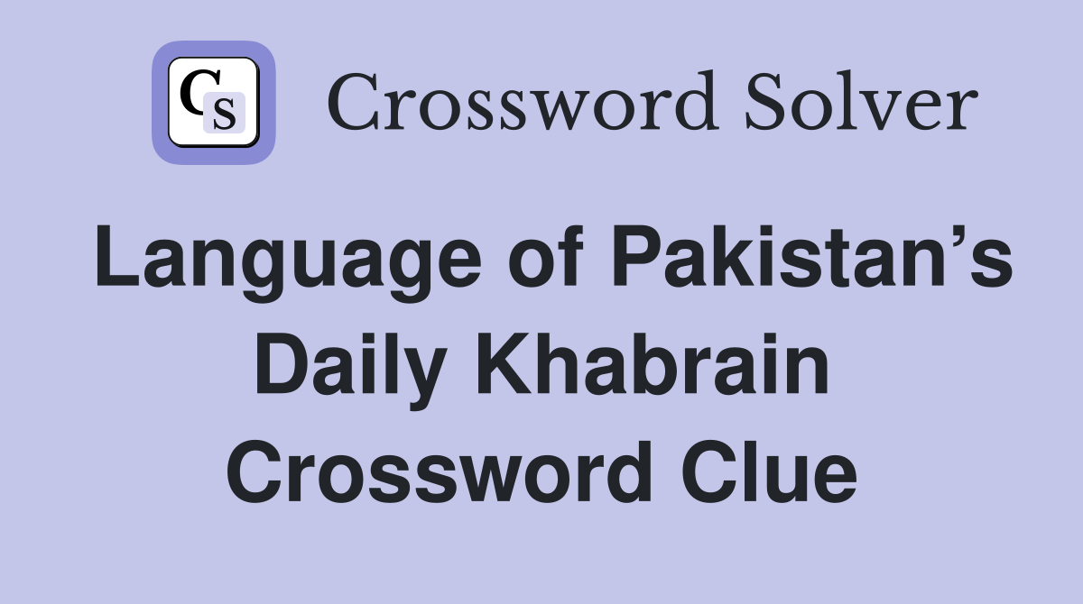 Language of Pakistan’s Daily Khabrain Crossword Clue