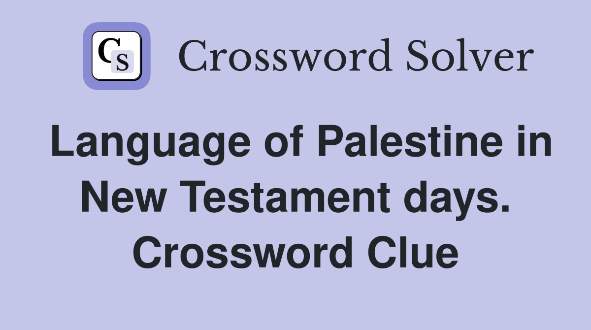 Language of Palestine in New Testament days. Crossword Clue