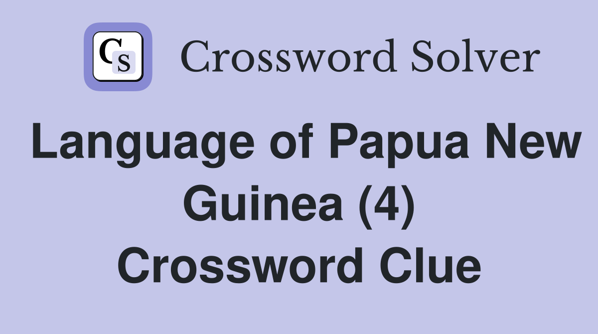 Language of Papua New Guinea (4) Crossword Clue