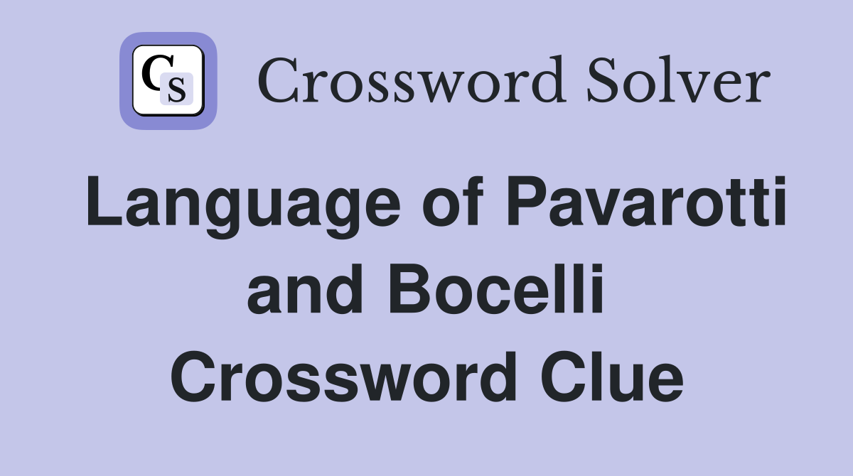 Language of Pavarotti and Bocelli Crossword Clue