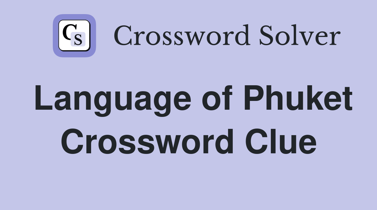 Language of Phuket Crossword Clue