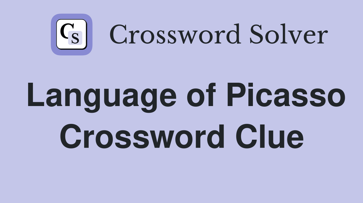 Language of Picasso Crossword Clue