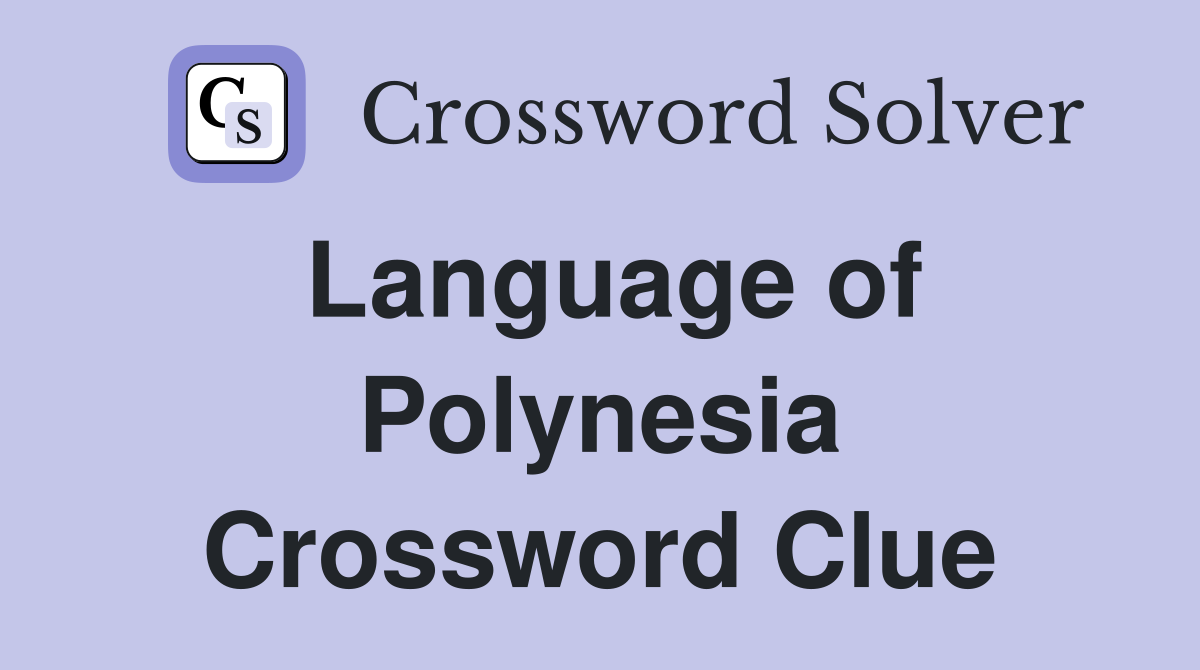 Language of Polynesia Crossword Clue