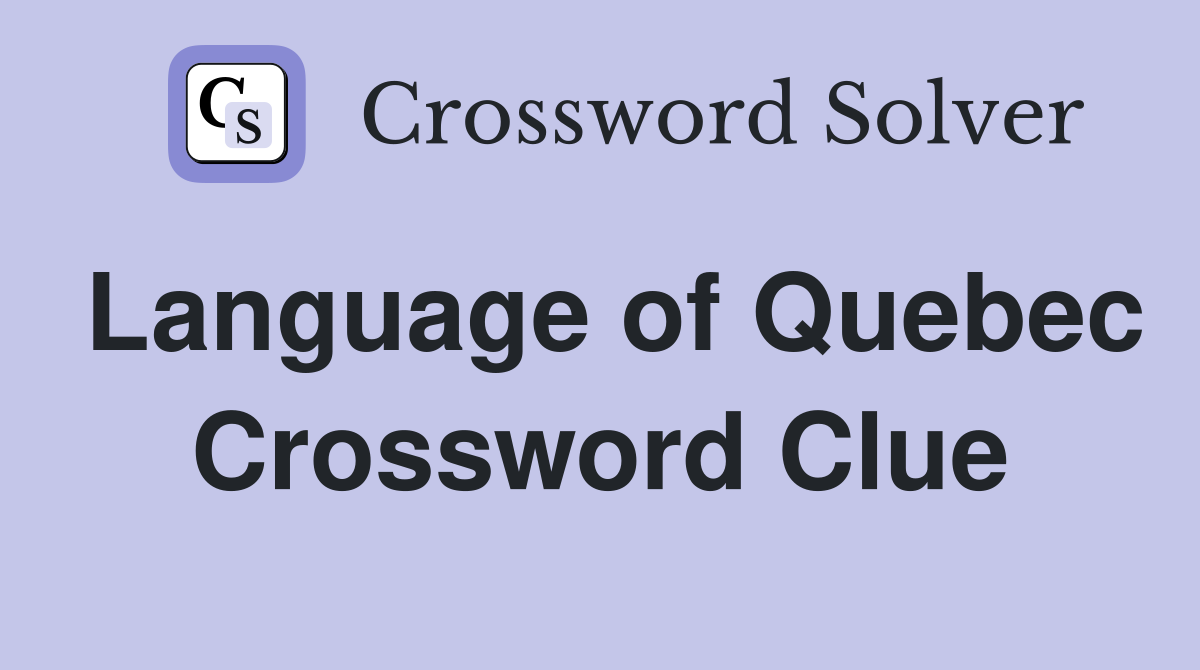 Language of Quebec Crossword Clue