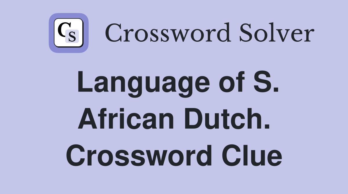 Language of S. African Dutch. Crossword Clue