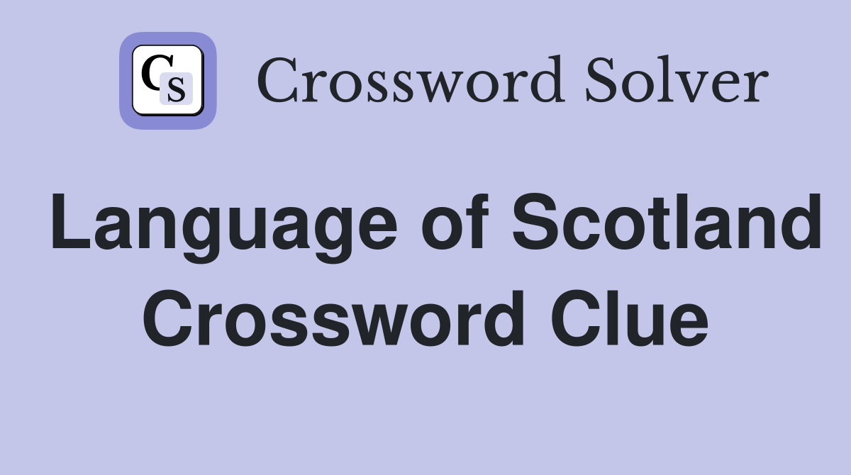 Language of Scotland Crossword Clue