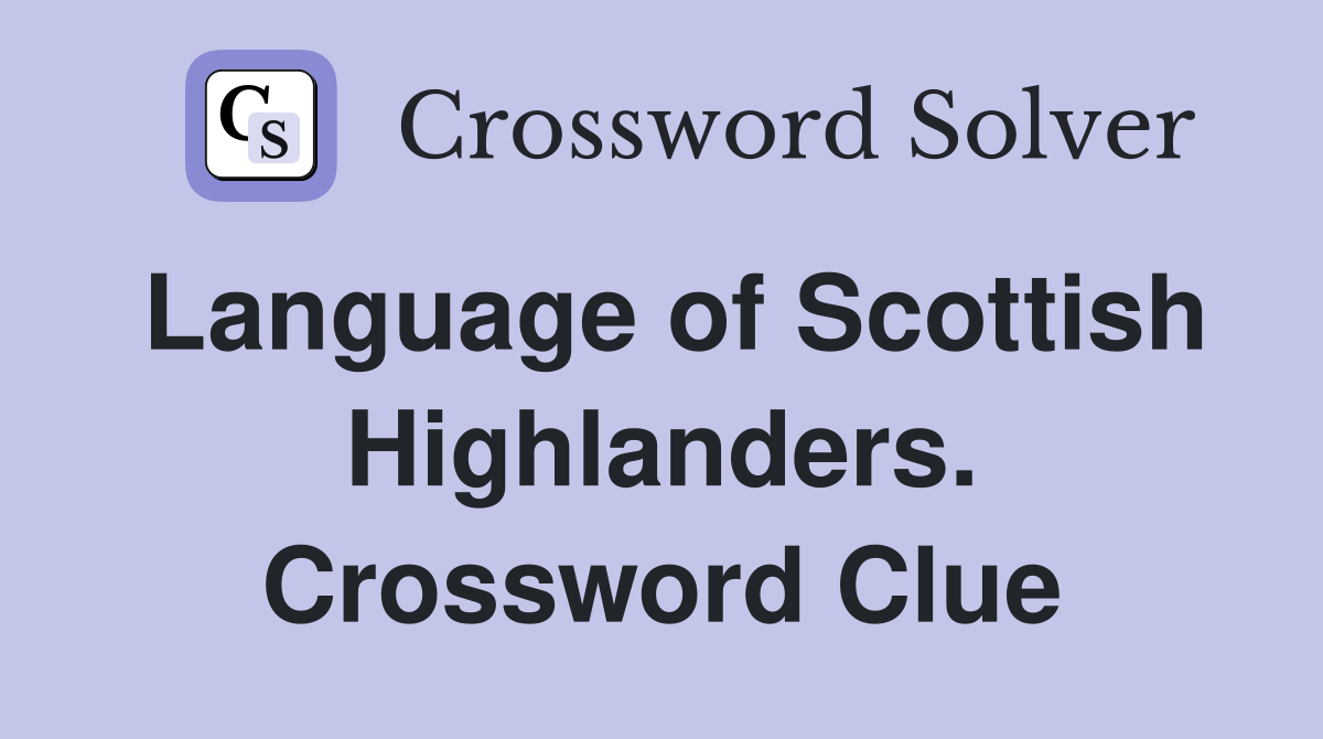 Language of Scottish Highlanders. Crossword Clue