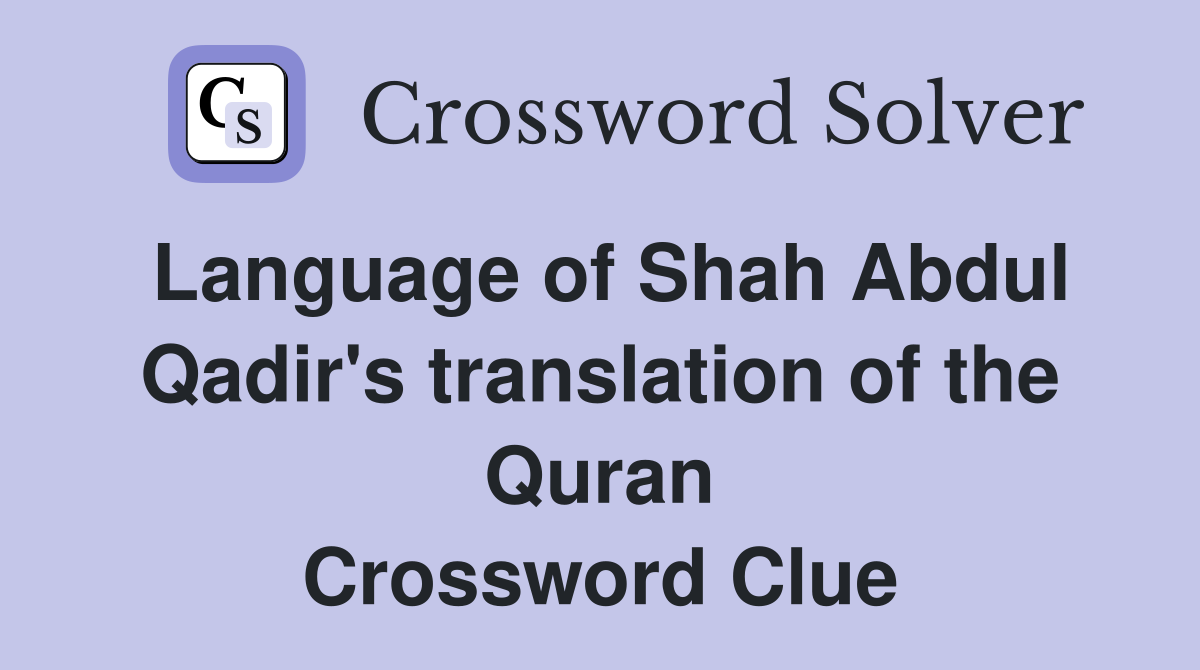 Language of Shah Abdul Qadir's translation of the Quran Crossword Clue