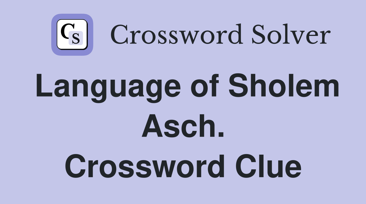Language of Sholem Asch. Crossword Clue