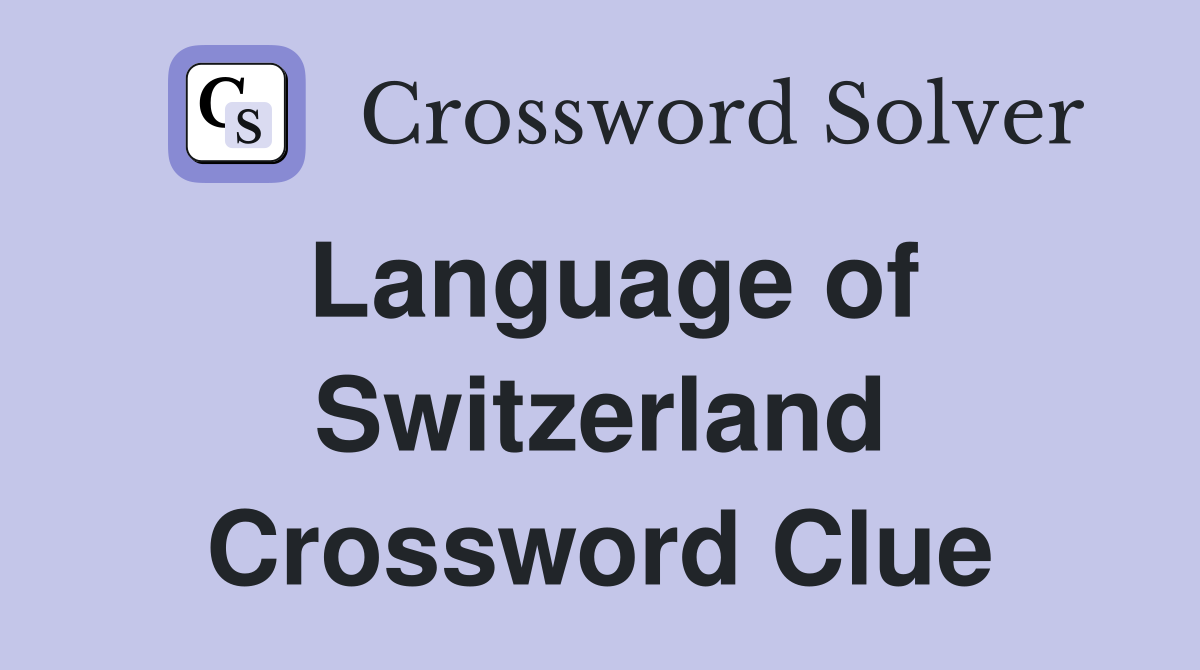 Language of Switzerland Crossword Clue