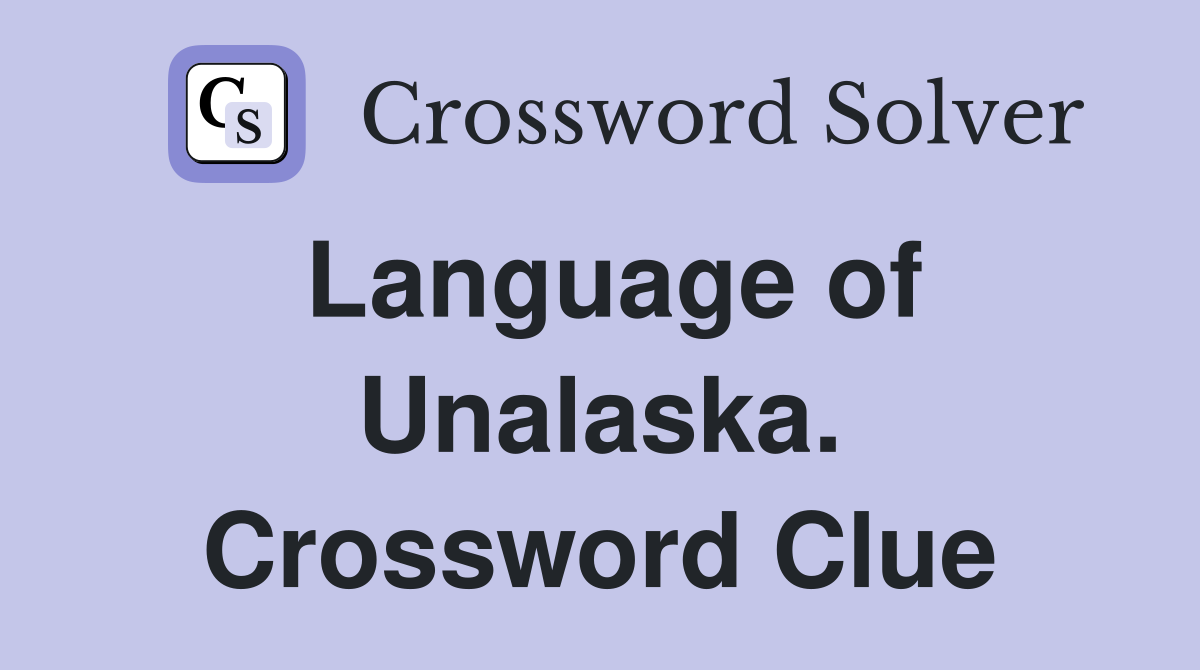 Language of Unalaska. Crossword Clue