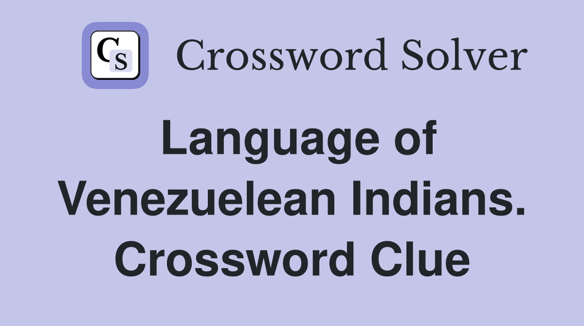 Language of Venezuelean Indians. Crossword Clue