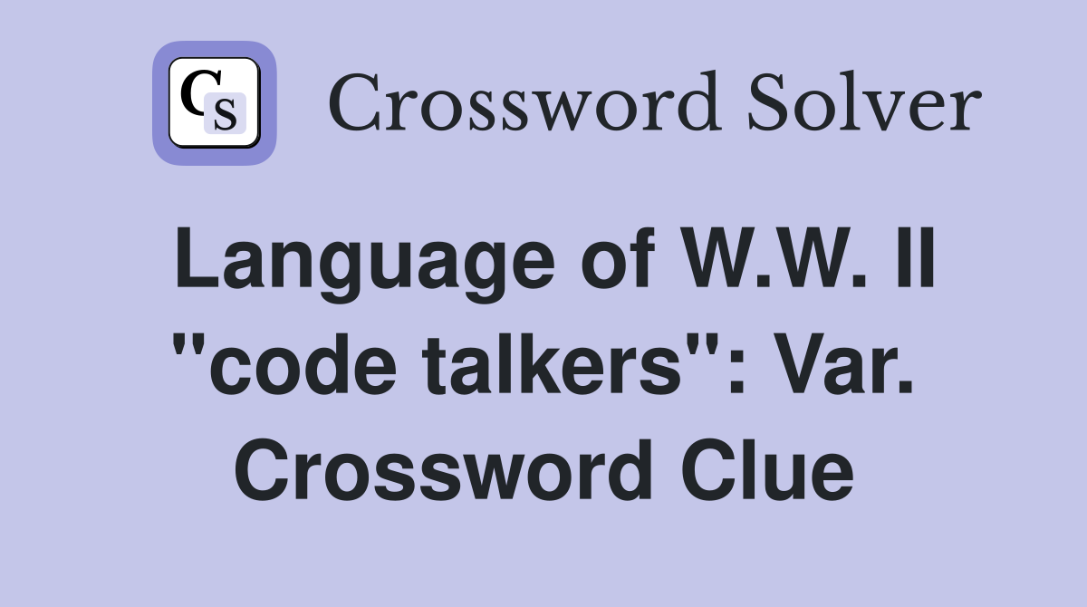 Language of W.W. II "code talkers": Var. Crossword Clue