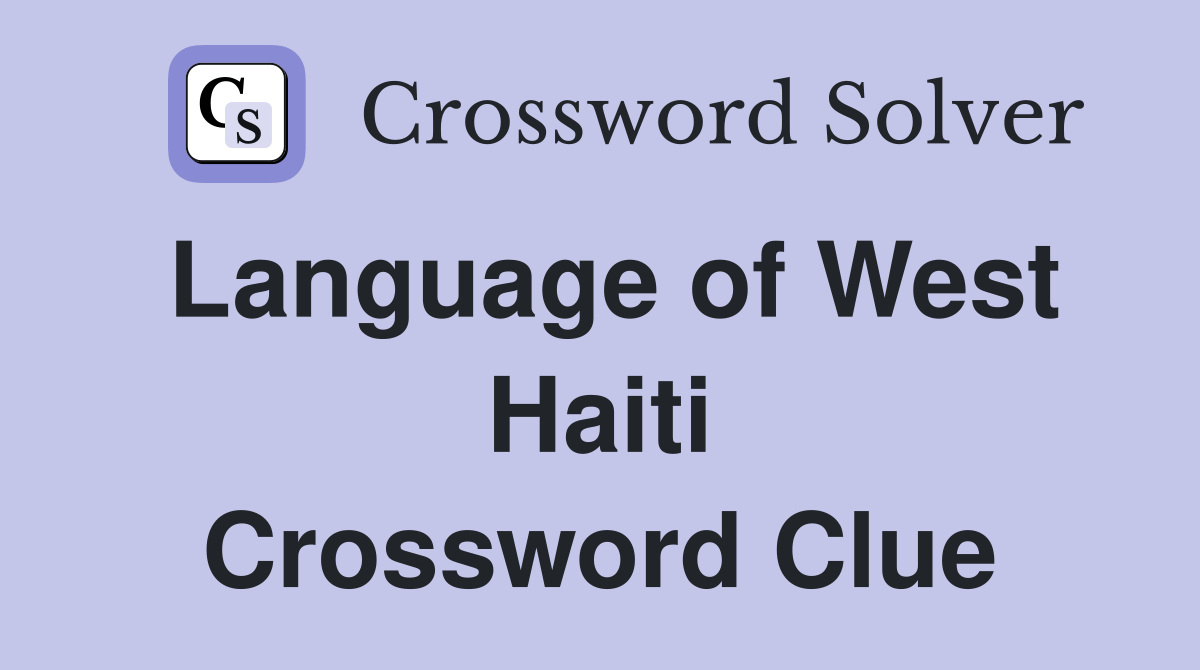 Language of West Haiti Crossword Clue