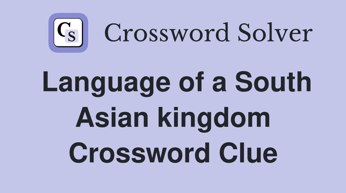 Language of a South Asian kingdom Crossword Clue