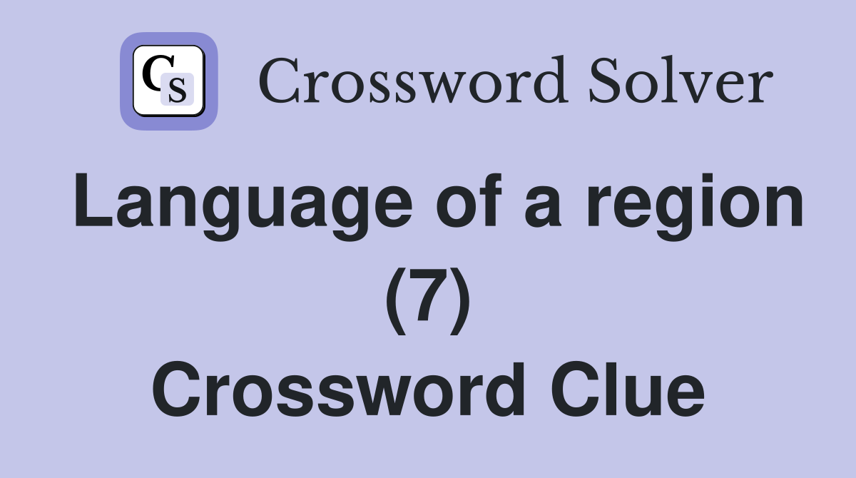Language of a region (7) Crossword Clue