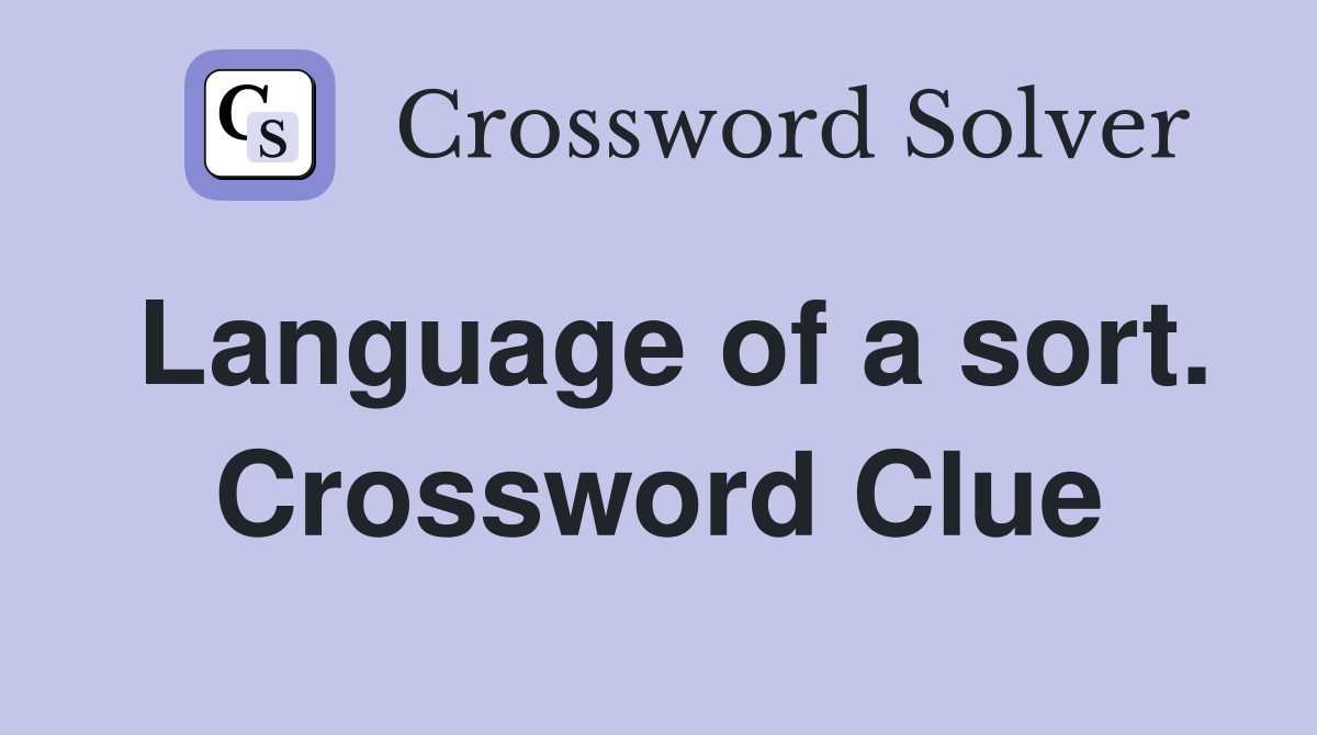 Language of a sort. Crossword Clue