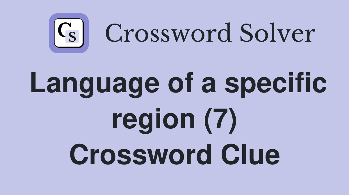 Language of a specific region (7) Crossword Clue