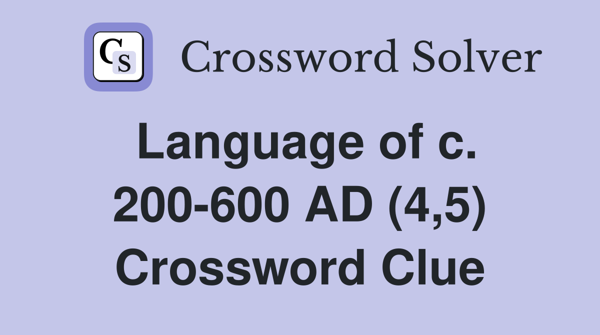 Language of c. 200-600 AD (4,5) Crossword Clue