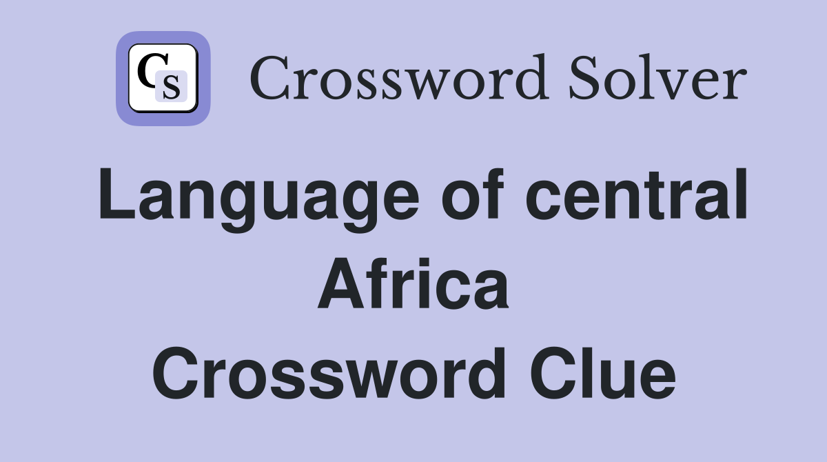 Language of central Africa Crossword Clue