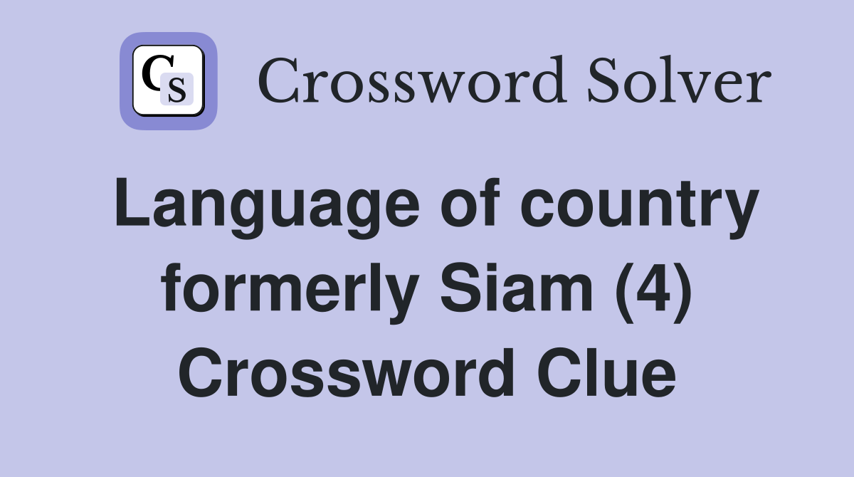 Language of country formerly Siam (4) Crossword Clue