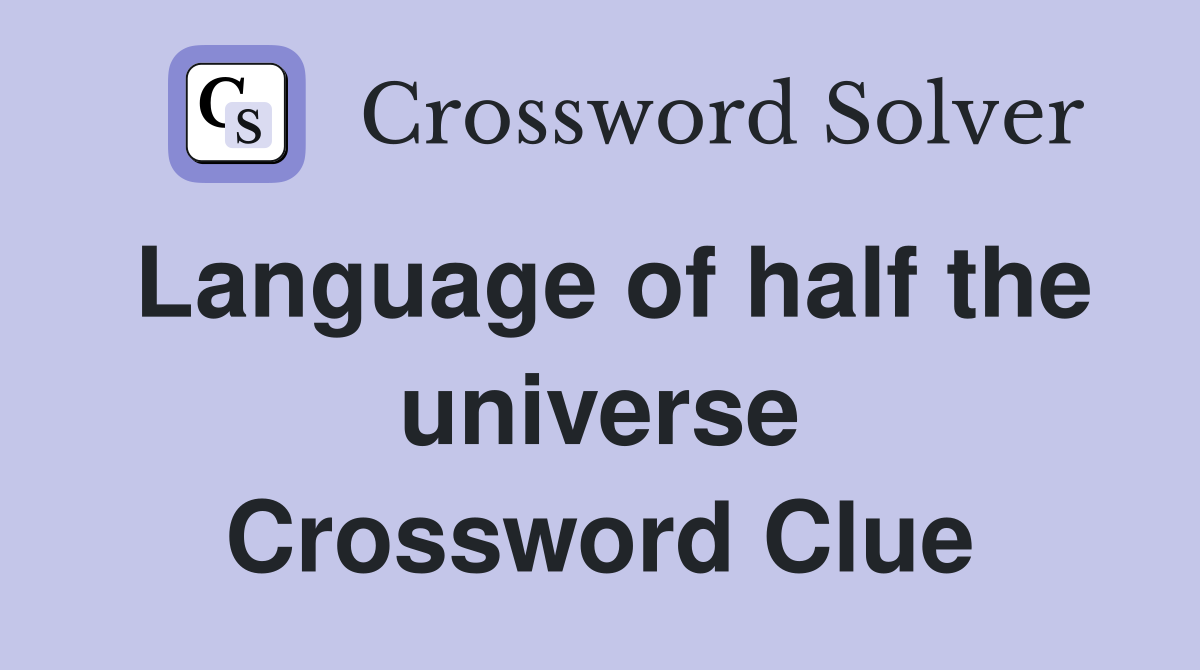 Language of half the universe Crossword Clue