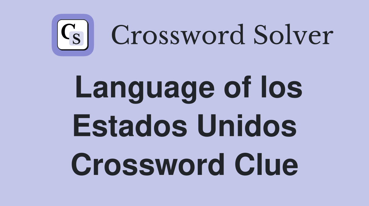 Language of los Estados Unidos Crossword Clue