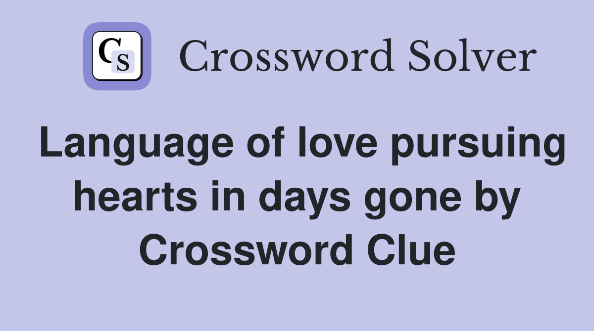 Language of love pursuing hearts in days gone by Crossword Clue