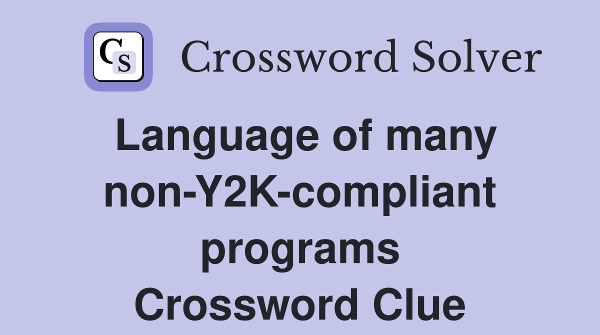 Language of many non-Y2K-compliant programs Crossword Clue