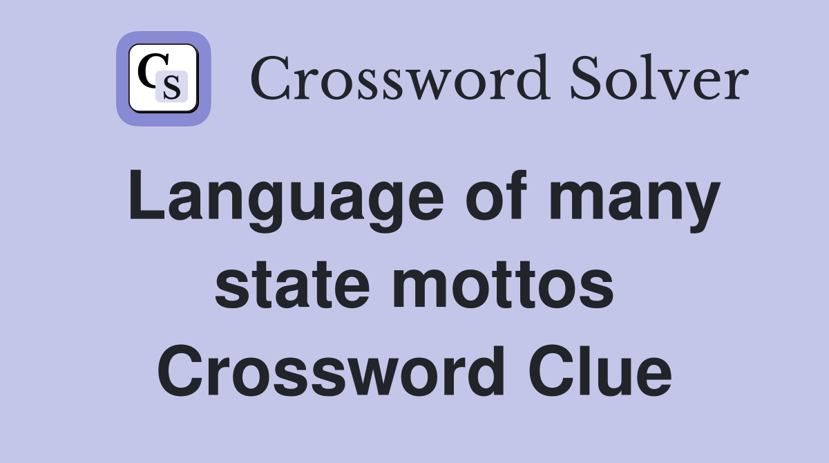 Language of many state mottos Crossword Clue