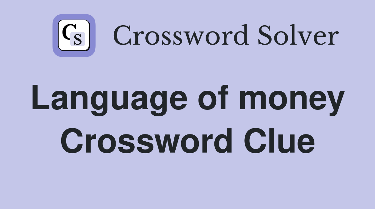 Language of money  Crossword Clue