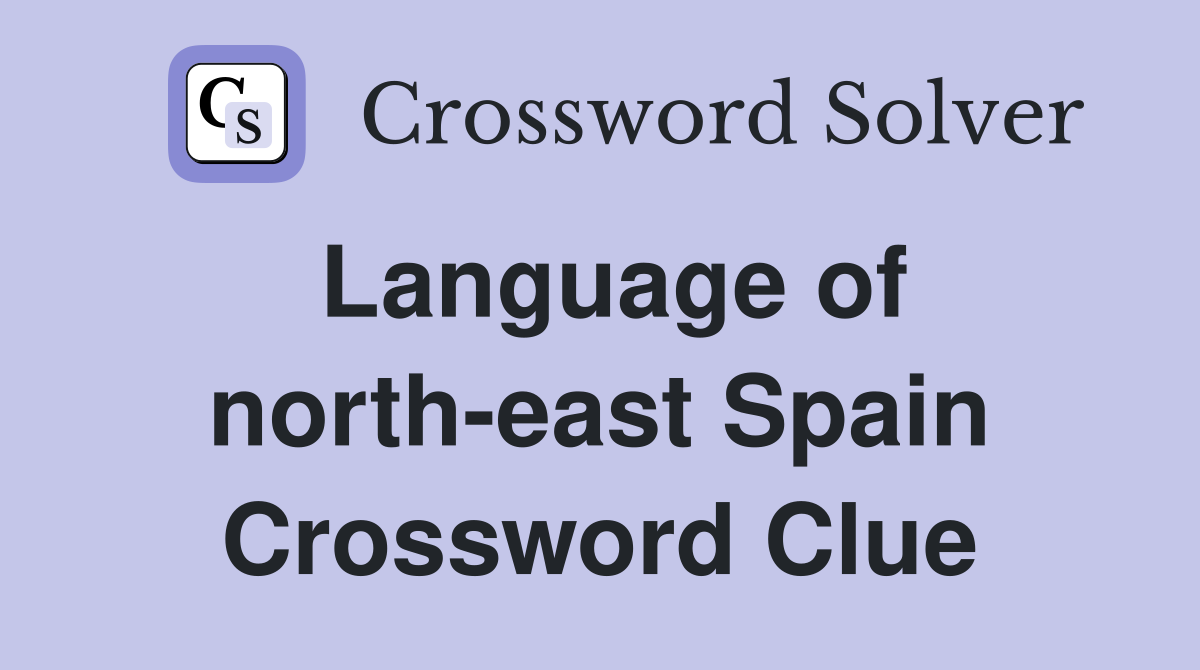 Language of north-east Spain Crossword Clue