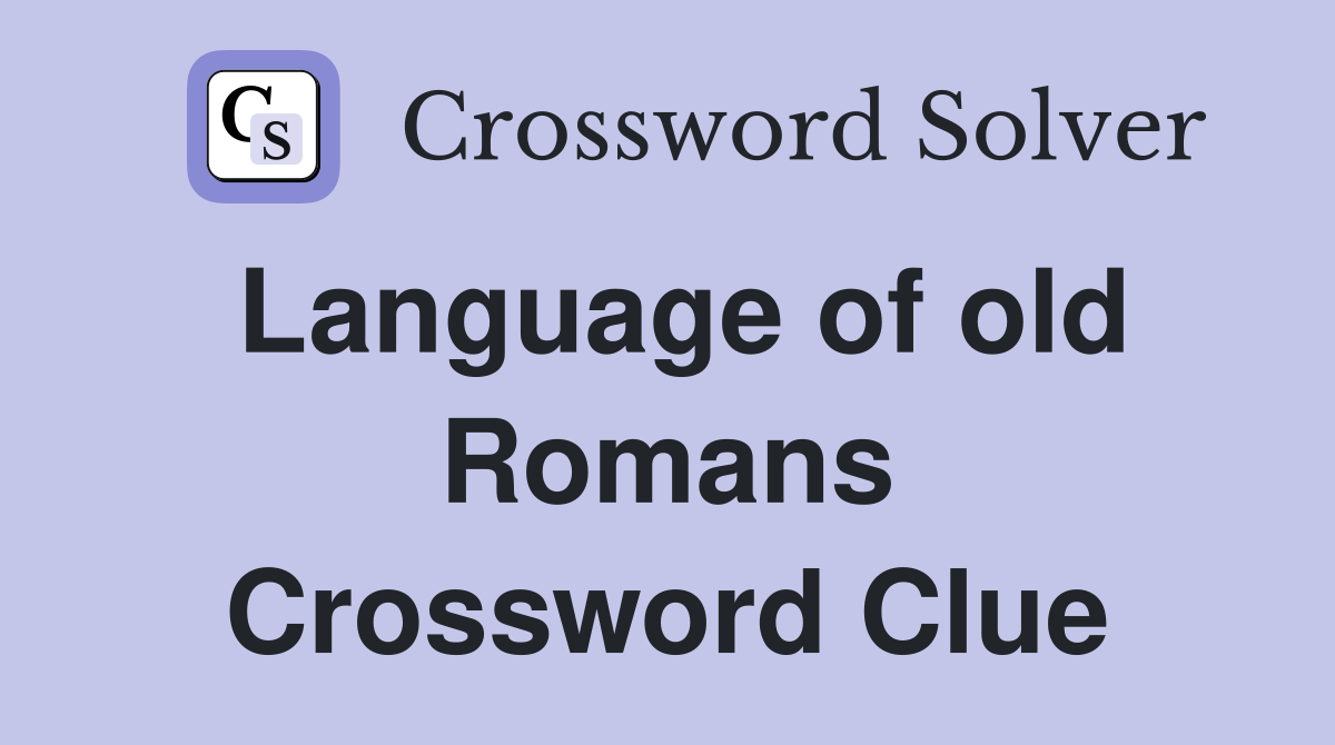 Language of old Romans Crossword Clue