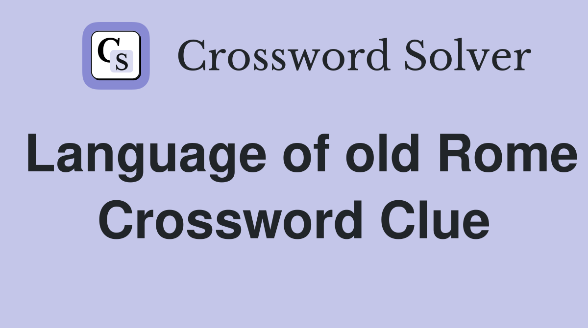 Language of old Rome Crossword Clue