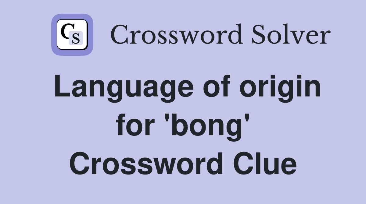 Language of origin for 'bong' Crossword Clue