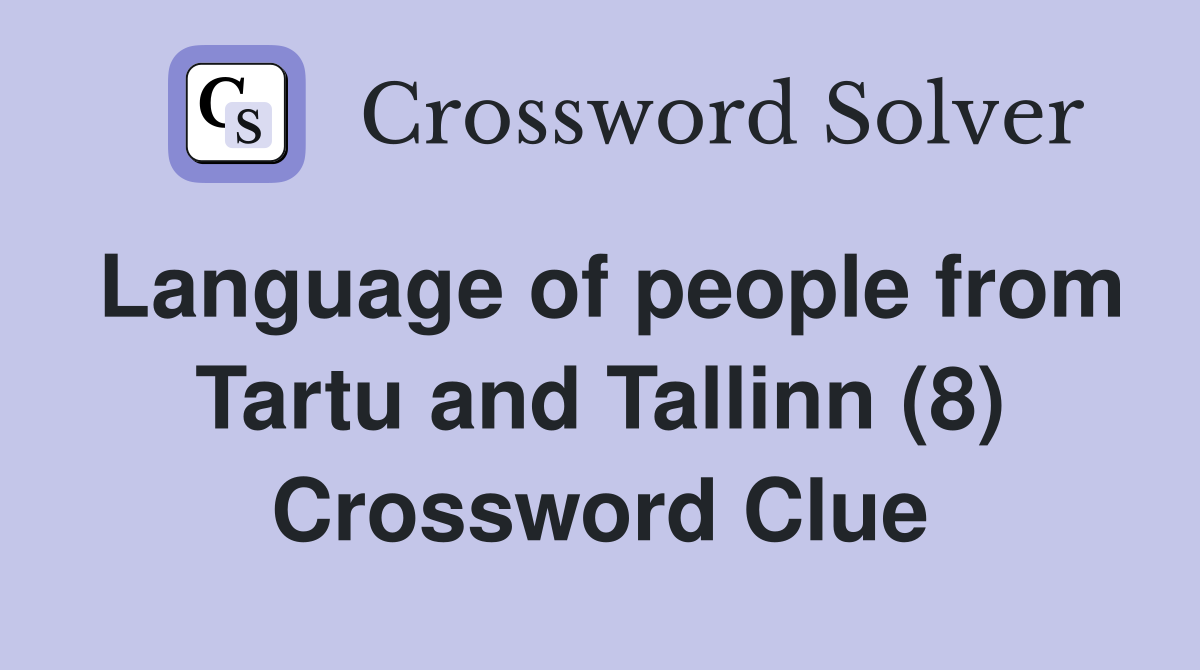 Language of people from Tartu and Tallinn (8) Crossword Clue